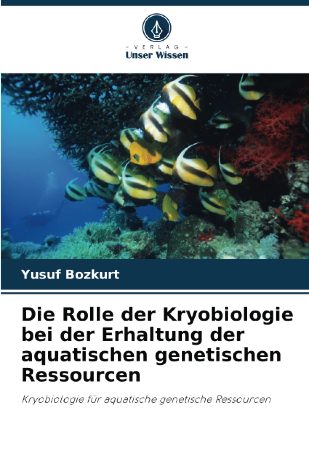 Die Rolle der Kryobiologie bei der Erhaltung der aquatischen genetischen Ressourcen: Kryobiologie für aquatische genetische Ressourcen Natural Sciences