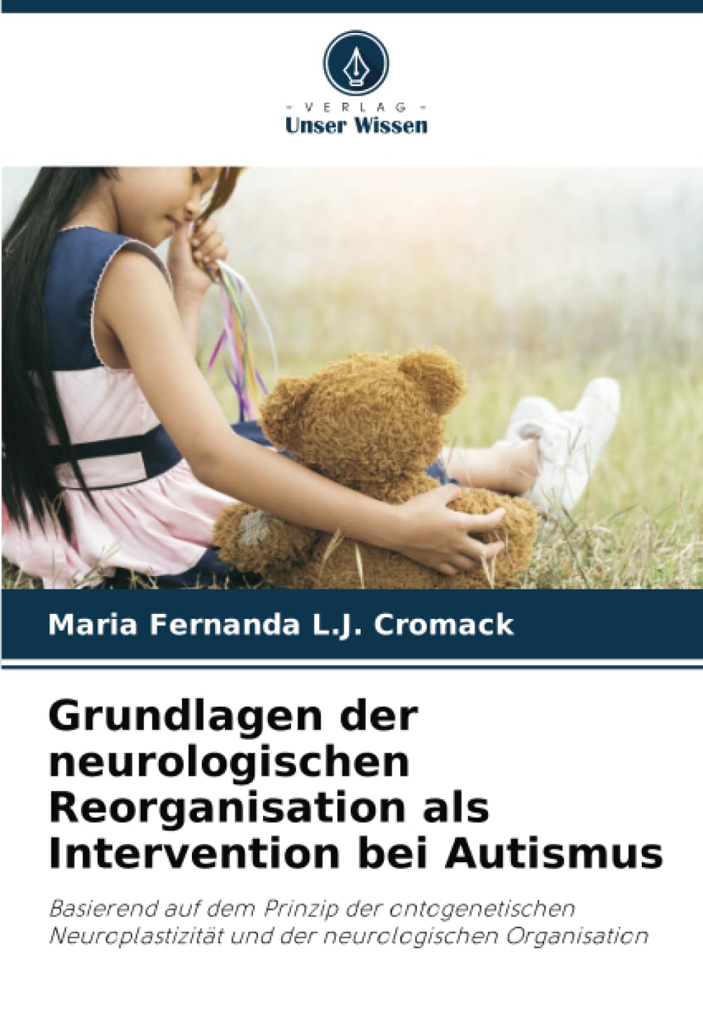 Grundlagen der neurologischen Reorganisation als Intervention bei Autismus: Basierend auf dem Prinzip der ontogenetischen Neuroplastizität und der neurologischen Organisation Medicine