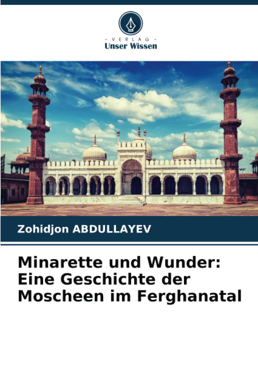 Minarette und Wunder: Eine Geschichte der Moscheen im Ferghanatal Architecture