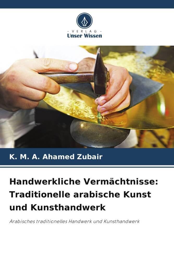 Handwerkliche Vermächtnisse: Traditionelle arabische Kunst und Kunsthandwerk: Arabisches traditionelles Handwerk und Kunsthandwerk Social Sciences