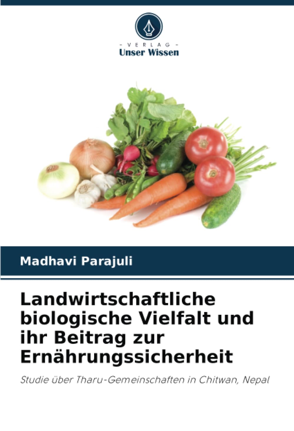 Landwirtschaftliche biologische Vielfalt und ihr Beitrag zur Ernährungssicherheit: Studie über Tharu-Gemeinschaften in Chitwan, Nepal Media & Communication