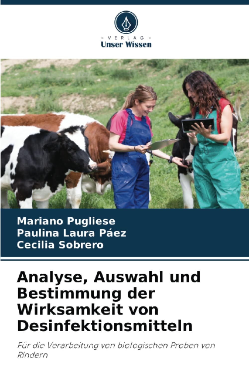Analyse, Auswahl und Bestimmung der Wirksamkeit von Desinfektionsmitteln: Für die Verarbeitung von biologischen Proben von Rindern Natural Sciences