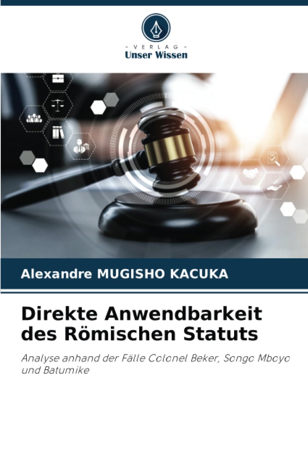 Direkte Anwendbarkeit des Römischen Statuts: Analyse anhand der Fälle Colonel Beker, Songo Mboyo und Batumike Law