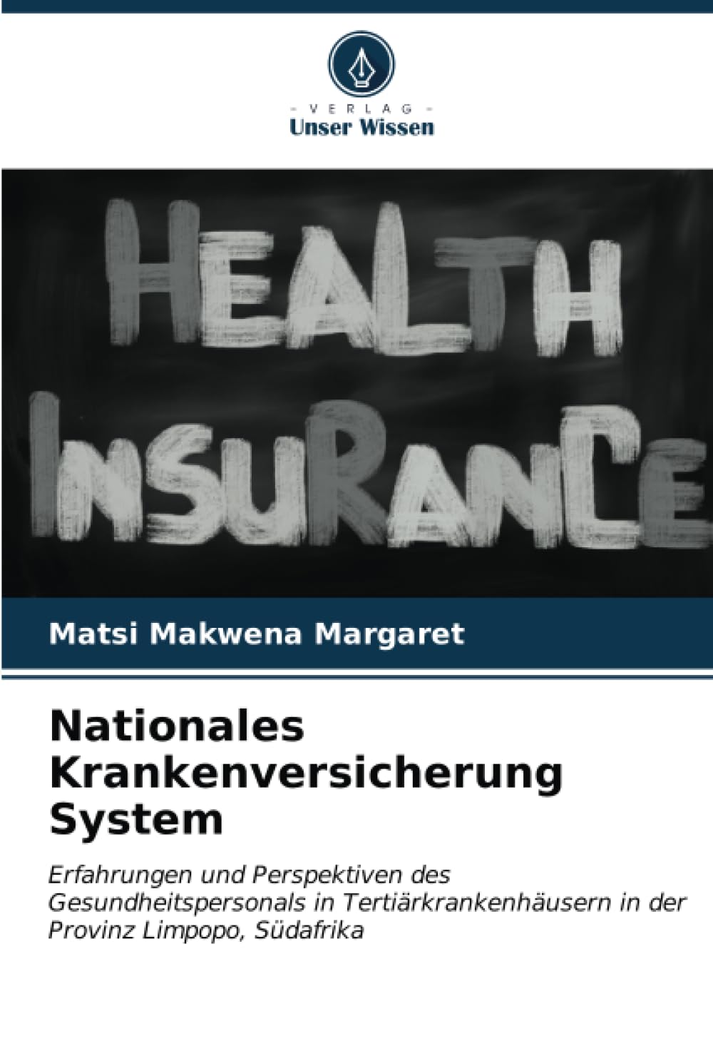 Nationales Krankenversicherung System: Erfahrungen und Perspektiven des Gesundheitspersonals in Tertiärkrankenhäusern in der Provinz Limpopo, Südafrika Medicine
