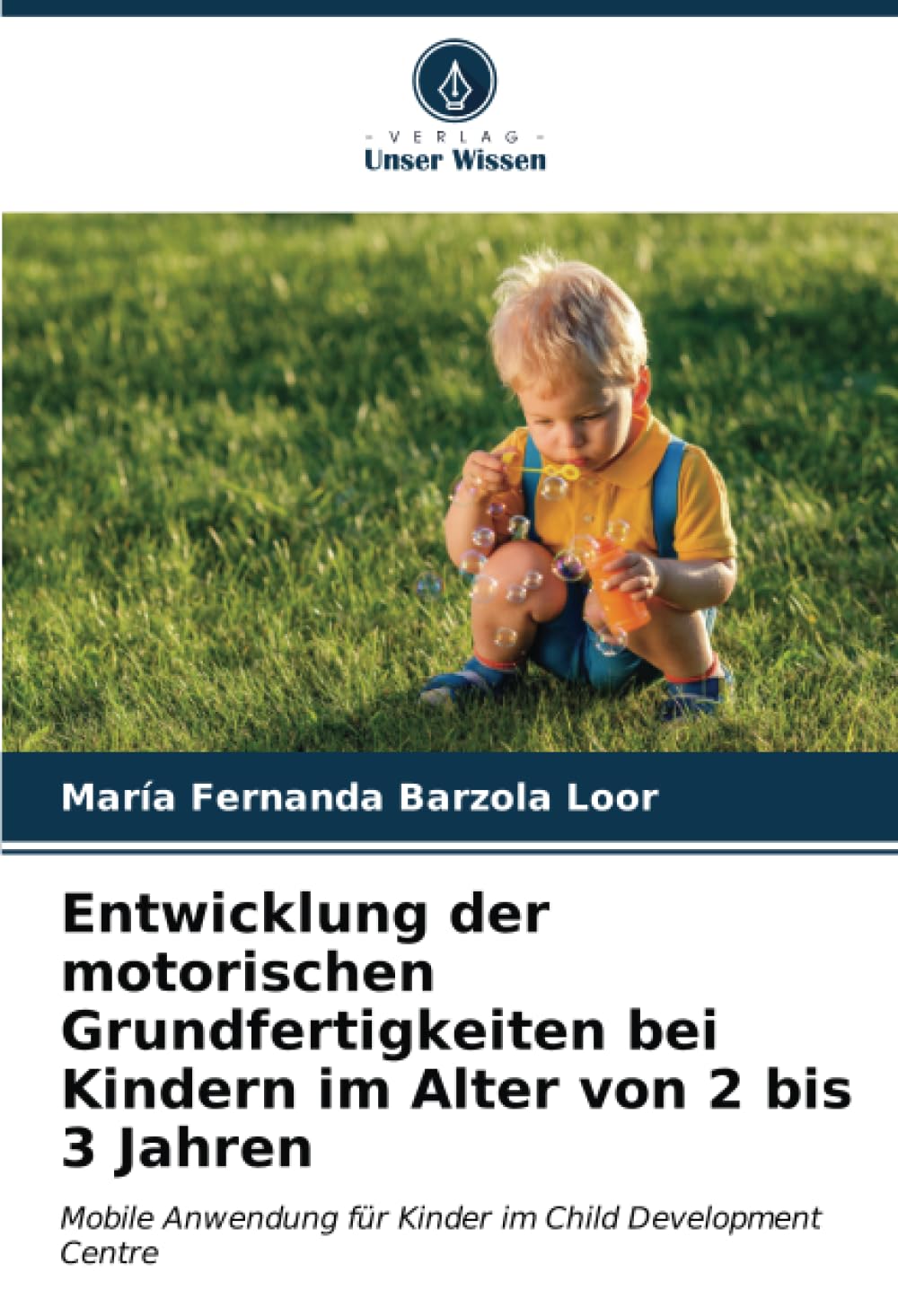 Entwicklung der motorischen Grundfertigkeiten bei Kindern im Alter von 2 bis 3 Jahren: Mobile Anwendung für Kinder im Child Development Centre Study Guides