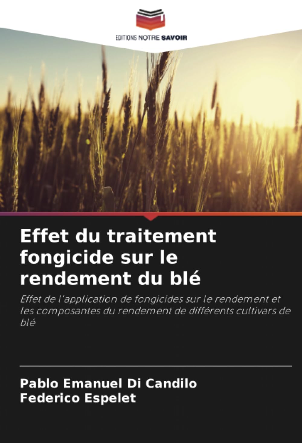 Effet du traitement fongicide sur le rendement du blé: Effet de l'application de fongicides sur le rendement et les composantes du rendement de différents cultivars de blé Media & Communication