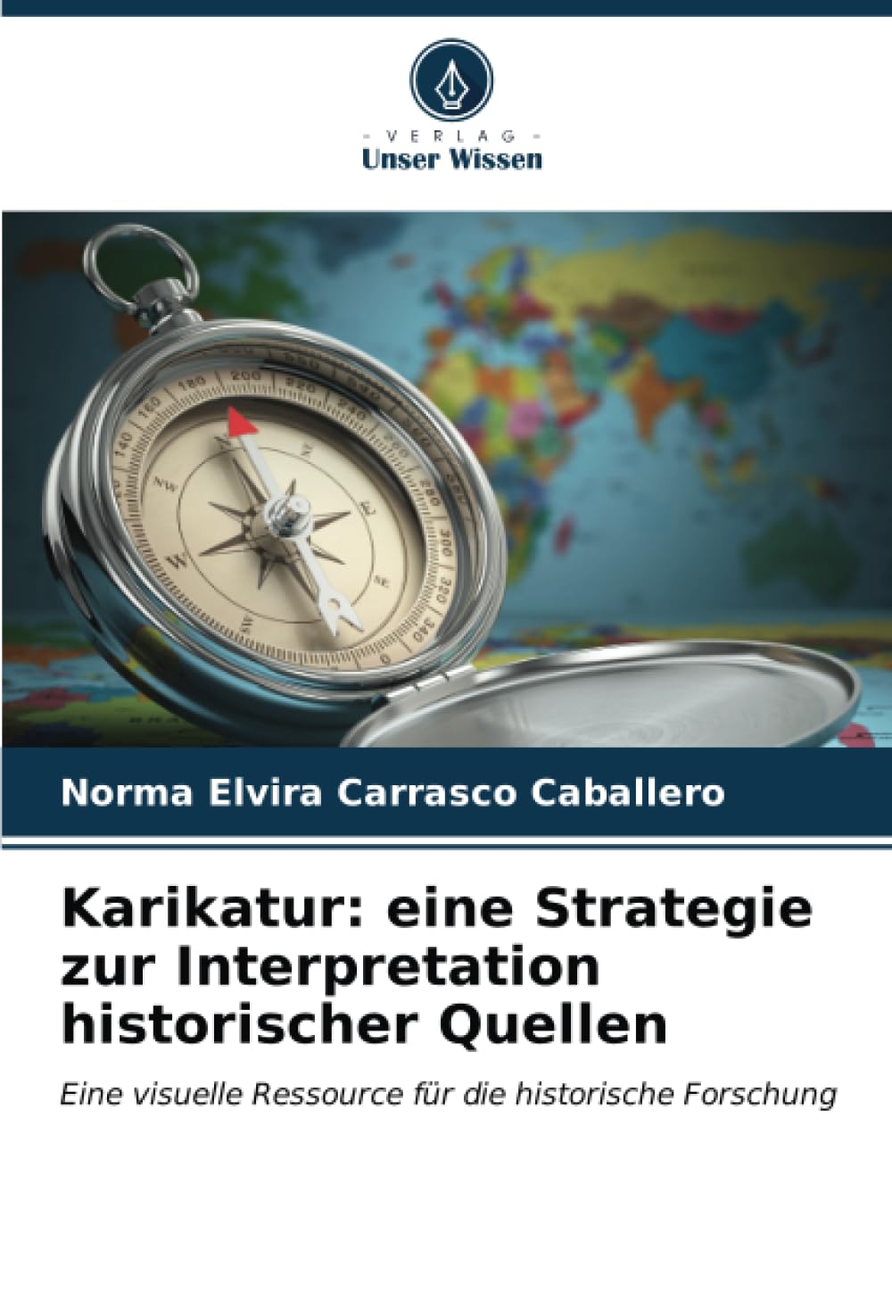 Karikatur: eine Strategie zur Interpretation historischer Quellen: Eine visuelle Ressource für die historische Forschung Learning & Reference