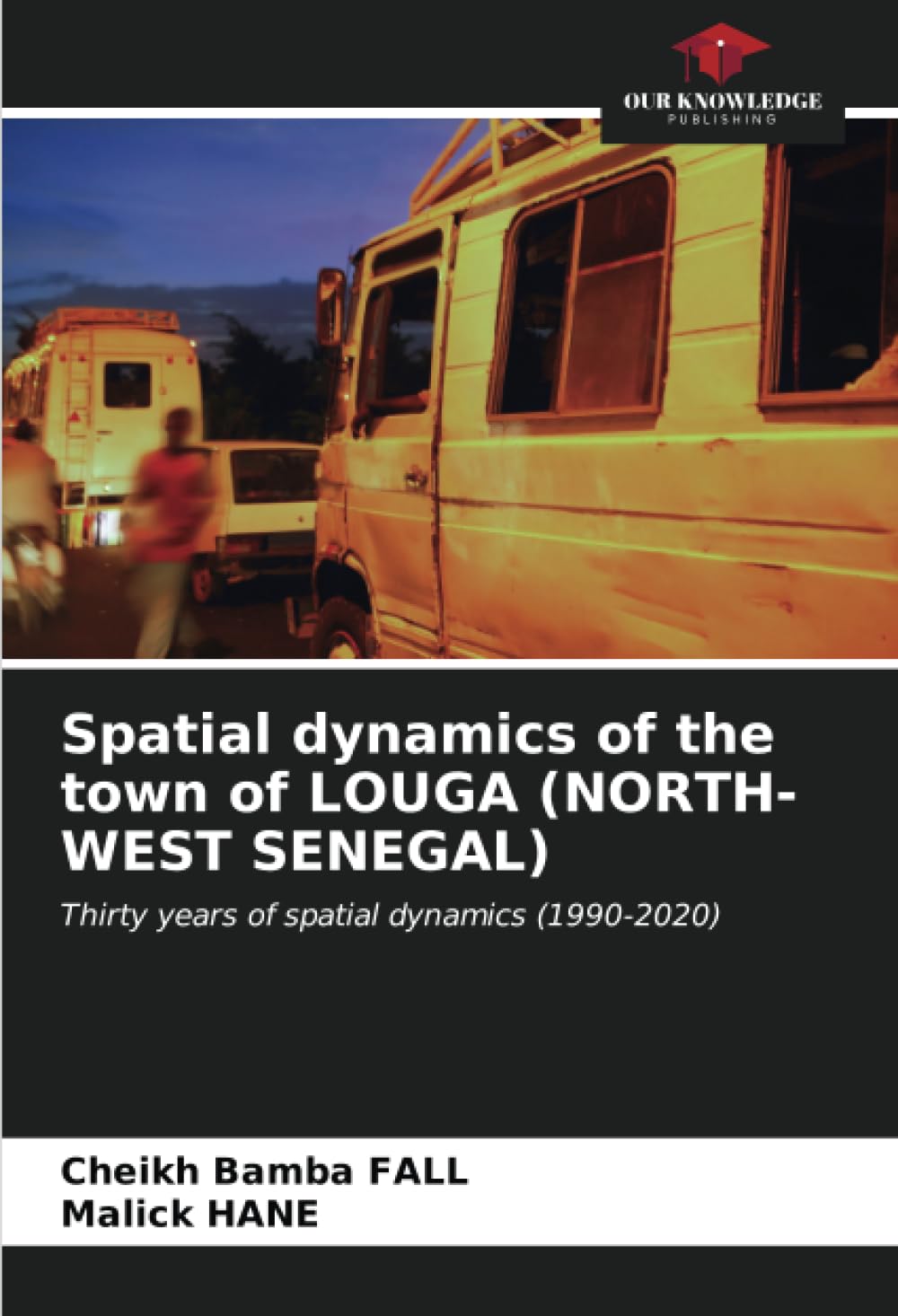 Spatial dynamics of the town of LOUGA (NORTH-WEST SENEGAL): Thirty years of spatial dynamics (1990-2020) book