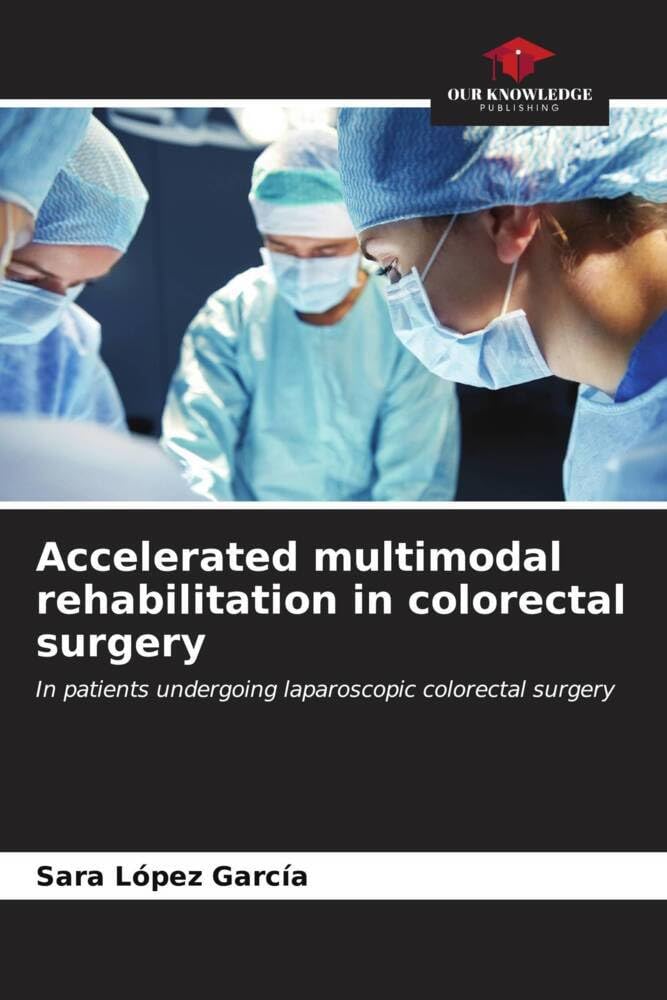 Accelerated multimodal rehabilitation in colorectal surgery: In patients undergoing laparoscopic colorectal surgery book