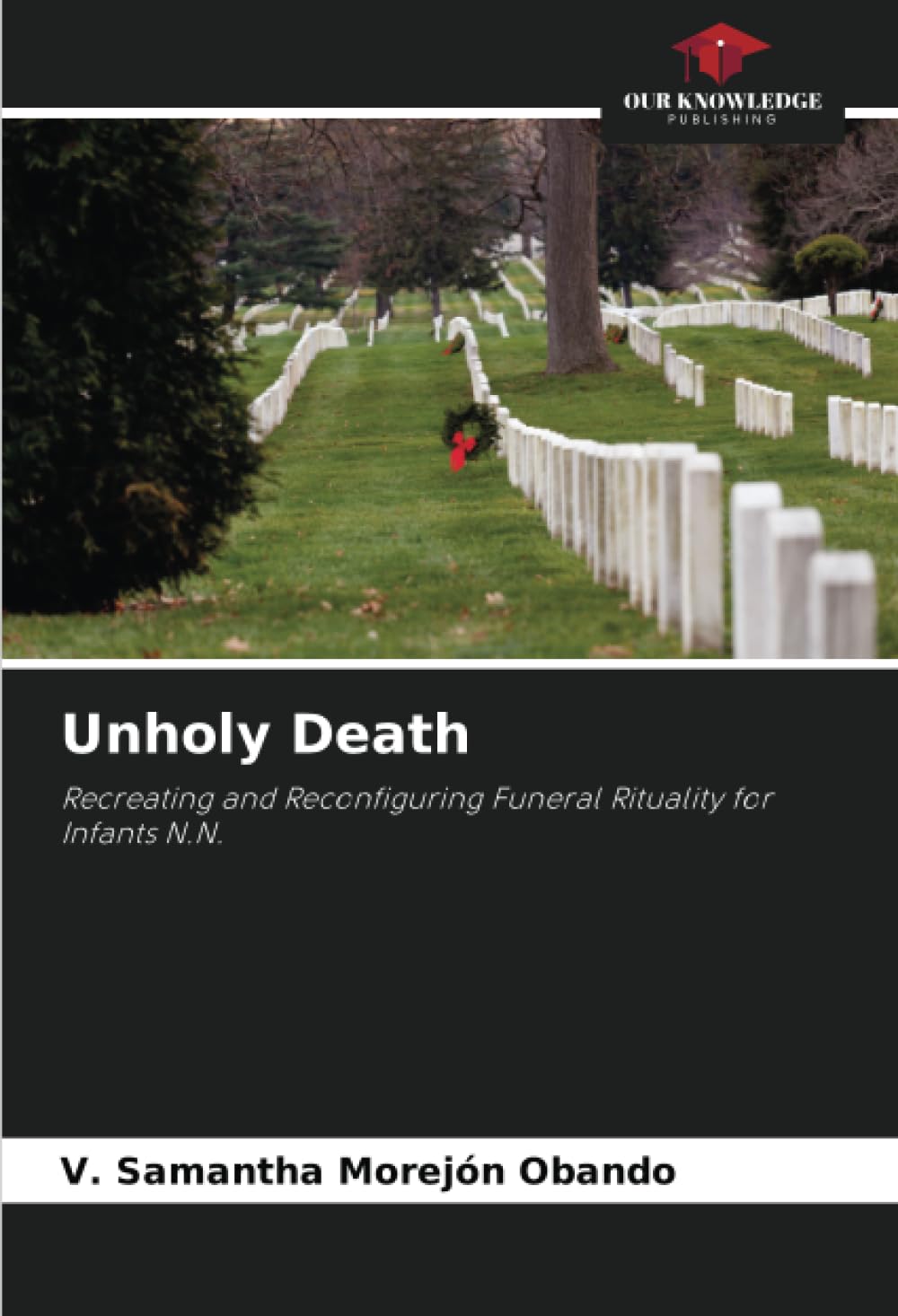 Unholy Death: Recreating and Reconfiguring Funeral Rituality for Infants N.N. book