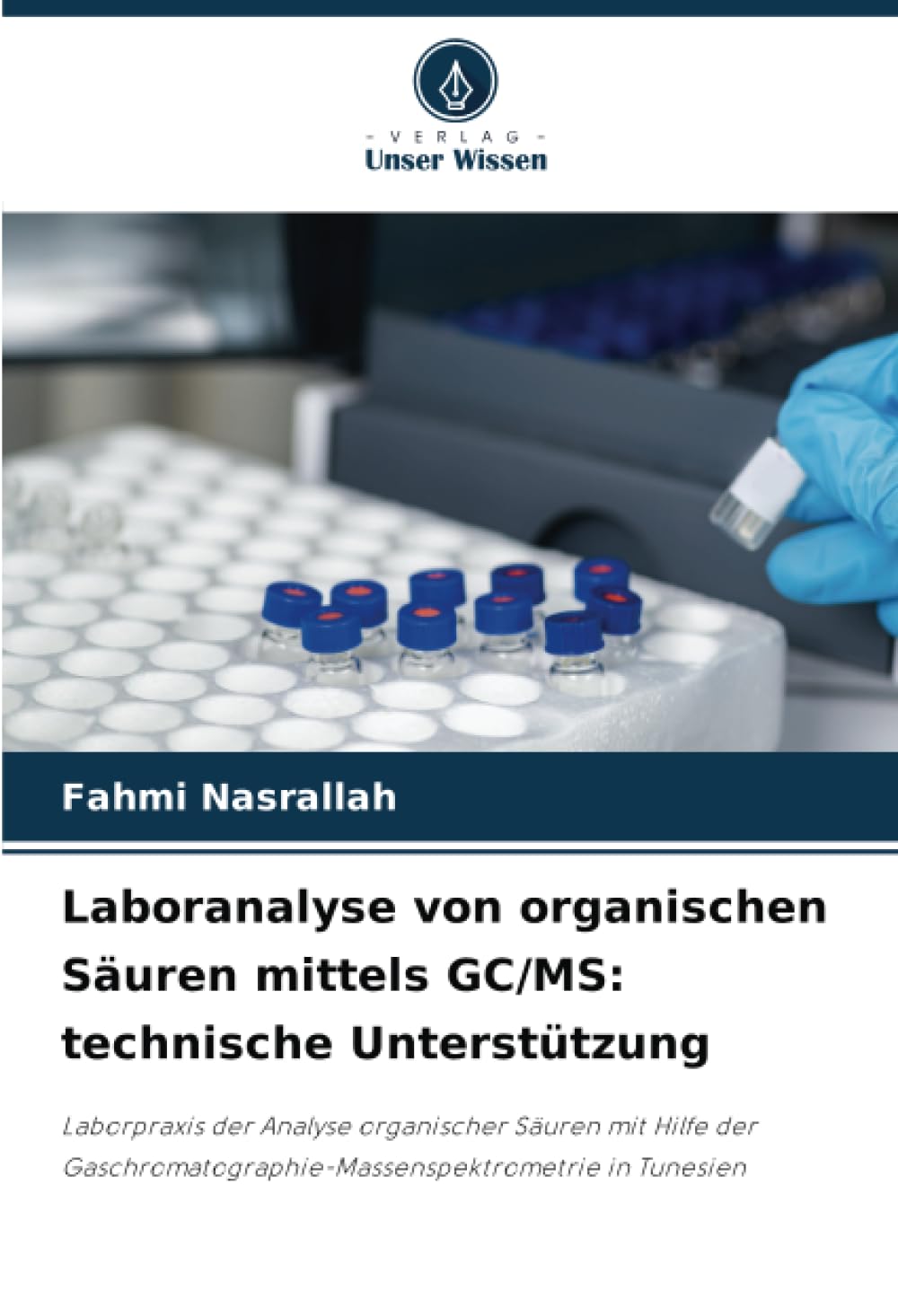 Laboranalyse von organischen Säuren mittels GC/MS: technische Unterstützung: Laborpraxis der Analyse organischer Säuren mit Hilfe der Gaschromatographie-Massenspektrometrie in Tunesien Natural Sciences