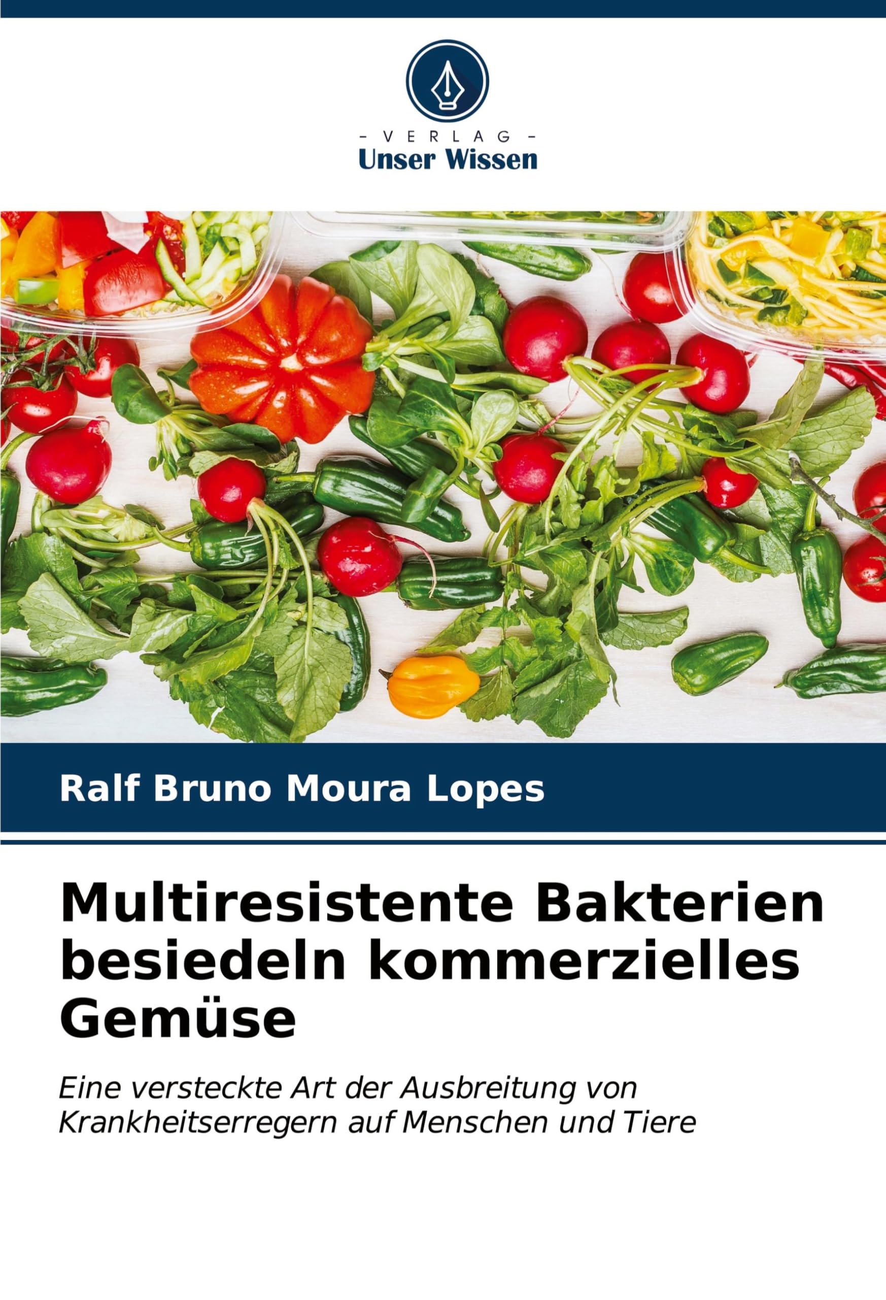 Multiresistente Bakterien besiedeln kommerzielles Gemüse: Eine versteckte Art der Ausbreitung von Krankheitserregern auf Menschen und Tiere Natural Sciences