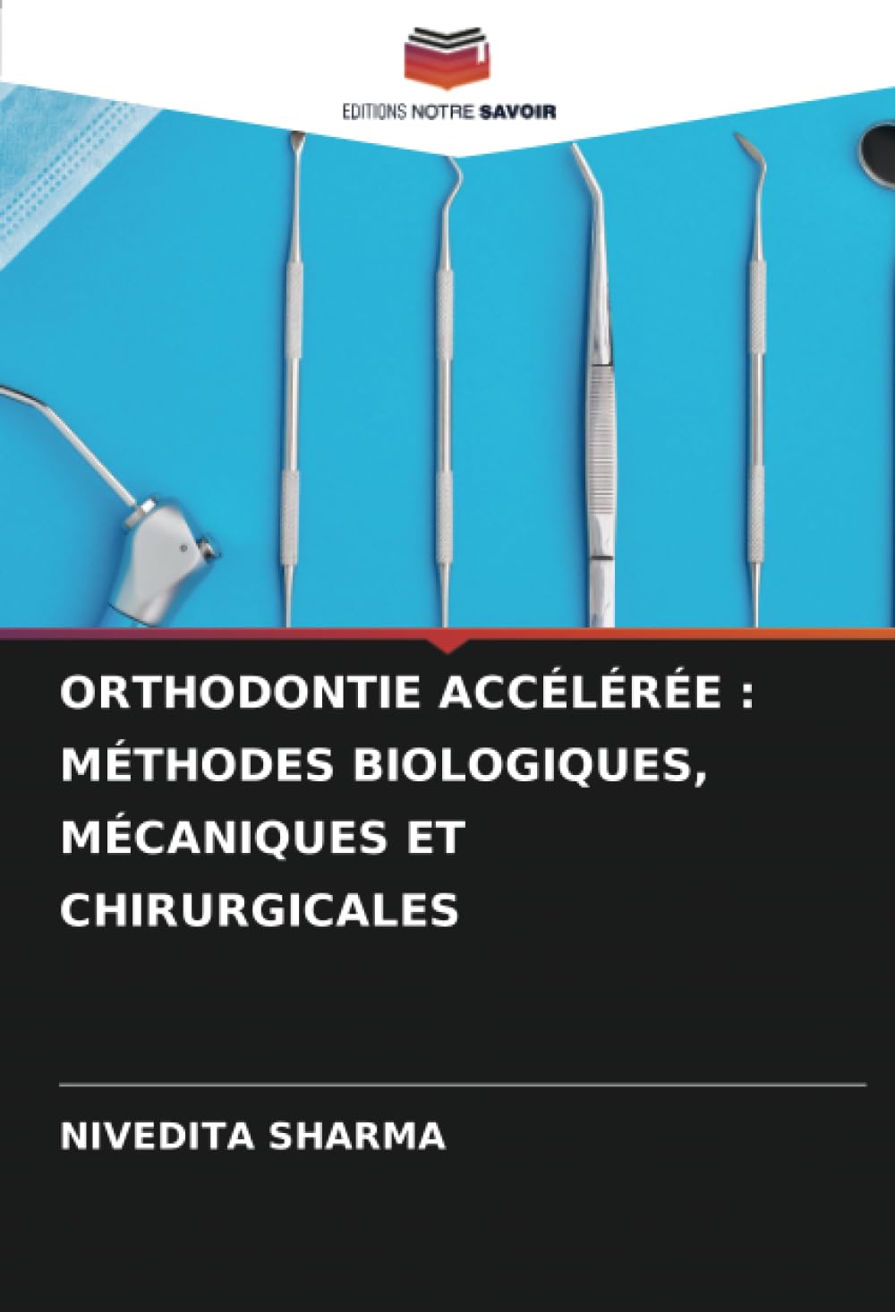 ORTHODONTIE ACCÉLÉRÉE : MÉTHODES BIOLOGIQUES, MÉCANIQUES ET CHIRURGICALES book
