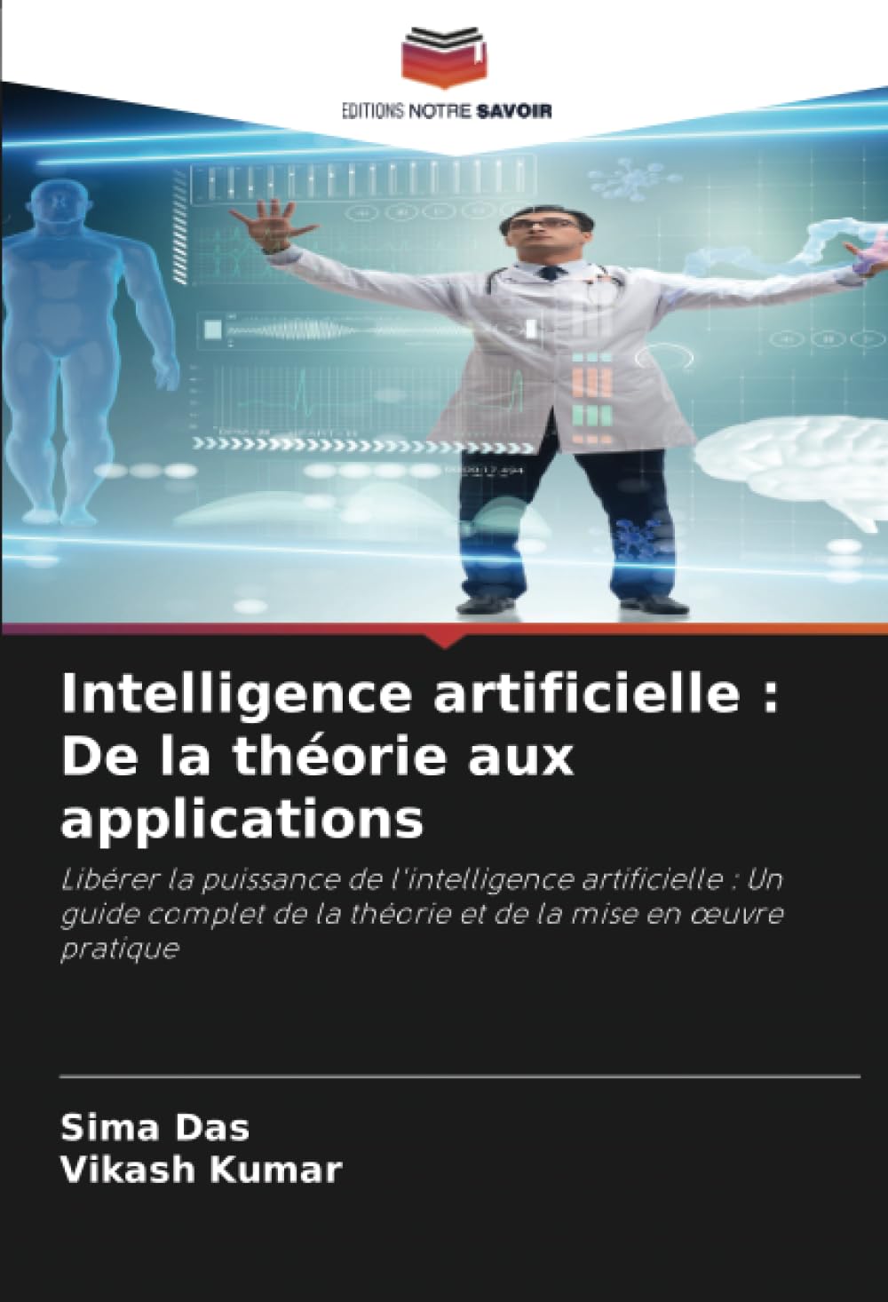 Intelligence artificielle : De la théorie aux applications: Libérer la puissance de l'intelligence artificielle : Un guide complet de la théorie et de la mise en œuvre pratique book