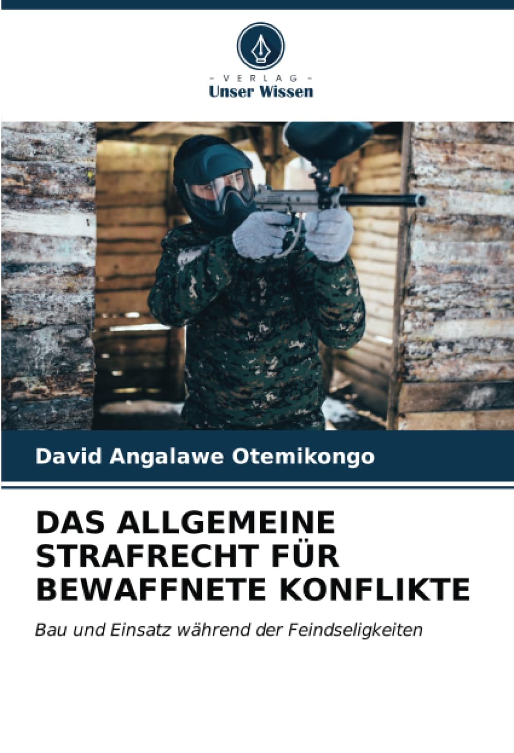 DAS ALLGEMEINE STRAFRECHT FÜR BEWAFFNETE KONFLIKTE: Bau und Einsatz während der Feindseligkeiten book