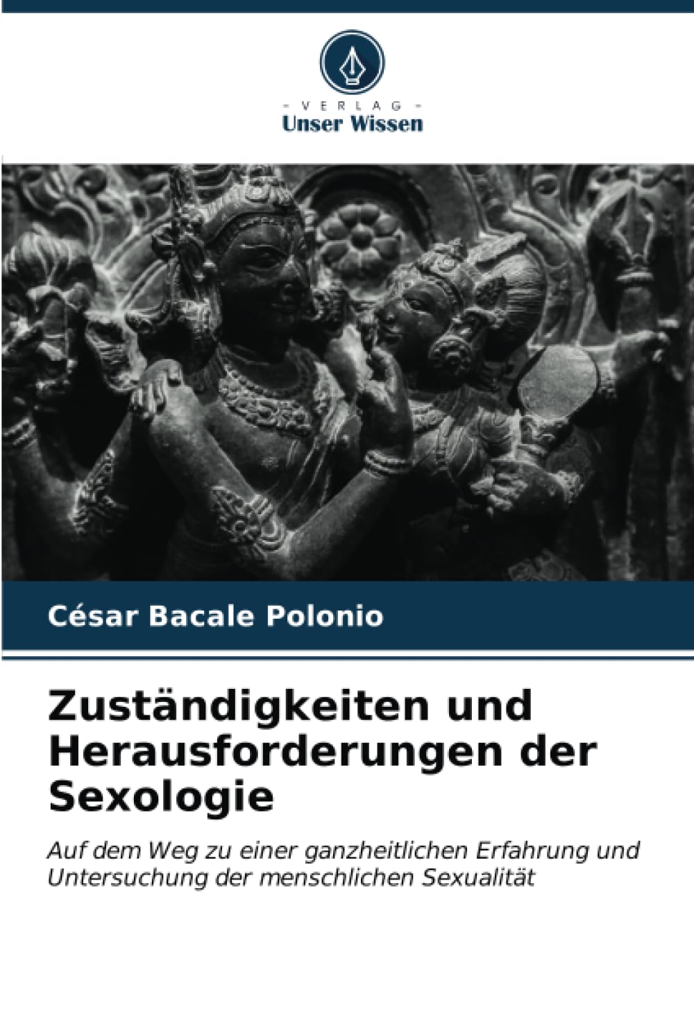 Zuständigkeiten und Herausforderungen der Sexologie: Auf dem Weg zu einer ganzheitlichen Erfahrung und Untersuchung der menschlichen Sexualität Psychology