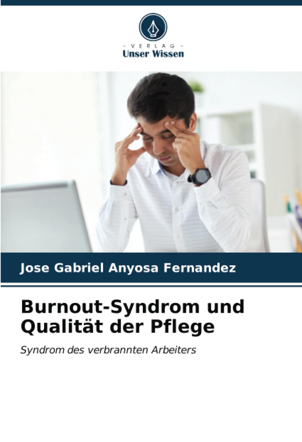 Burnout-Syndrom und Qualität der Pflege: Syndrom des verbrannten Arbeiters Medicine