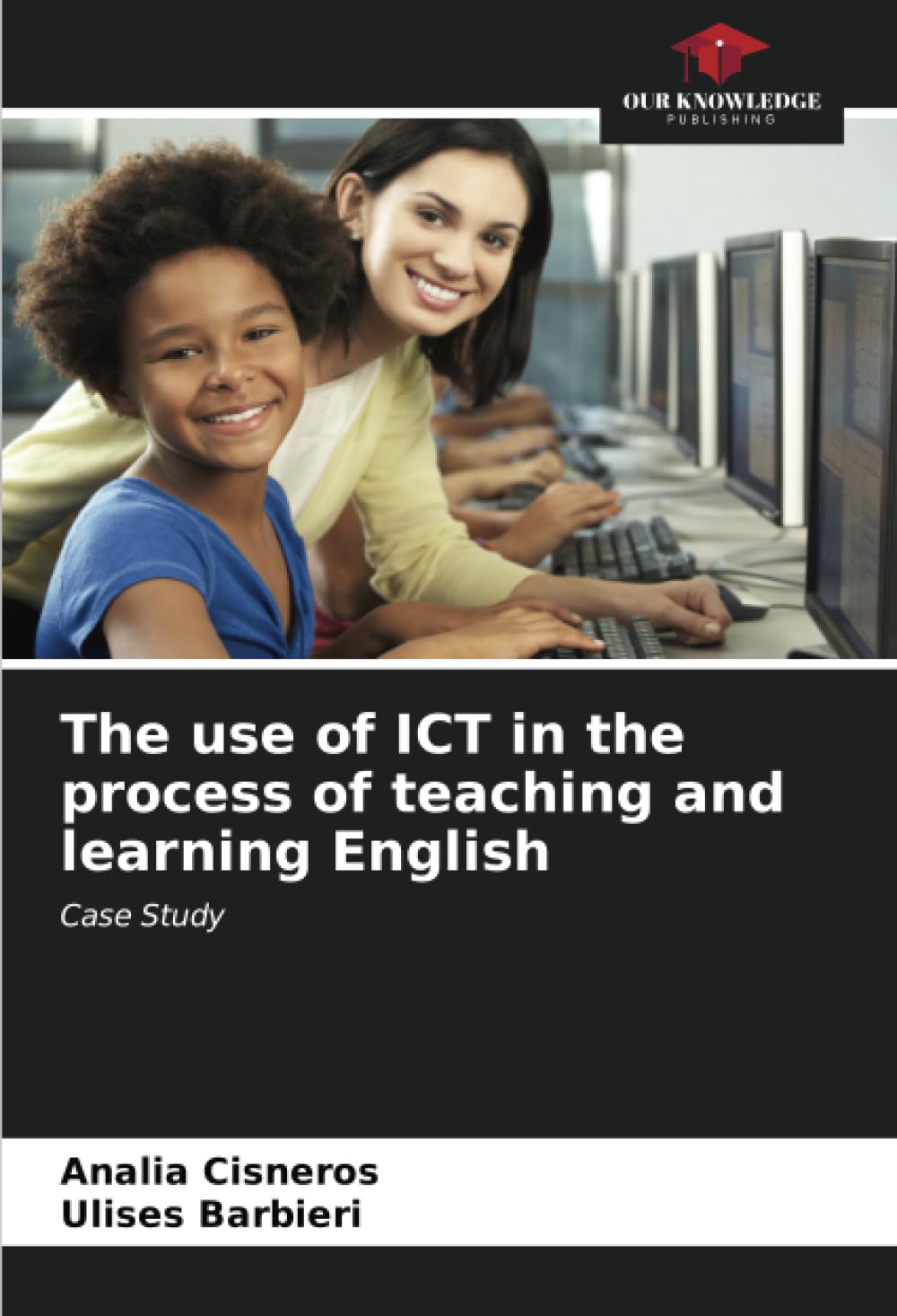 The use of ICT in the process of teaching and learning English: Case Study book