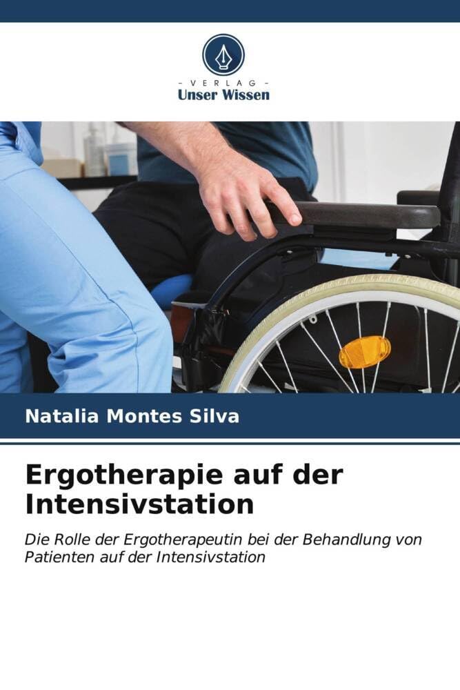 Ergotherapie auf der Intensivstation: Die Rolle der Ergotherapeutin bei der Behandlung von Patienten auf der Intensivstation Medicine