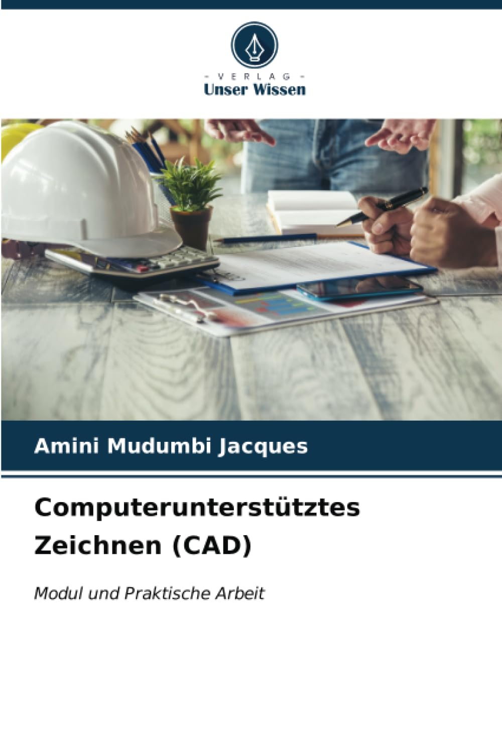 Computerunterstütztes Zeichnen (CAD): Modul und Praktische Arbeit Business & Technology