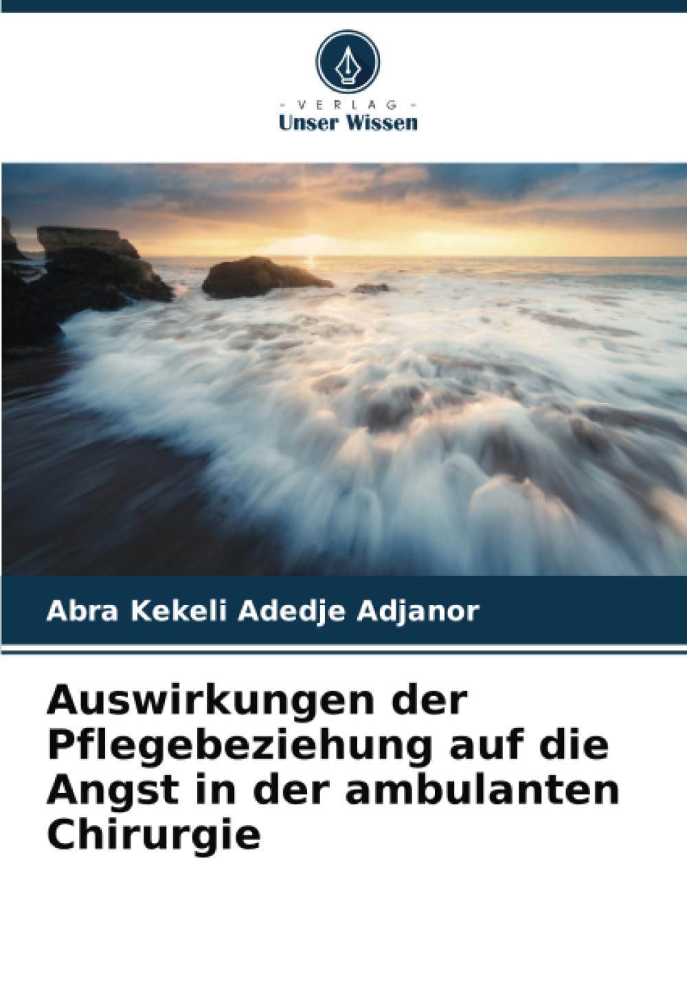 Auswirkungen der Pflegebeziehung auf die Angst in der ambulanten Chirurgie Medicine