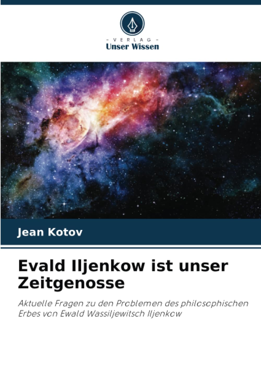 Evald Iljenkow ist unser Zeitgenosse: Aktuelle Fragen zu den Problemen des philosophischen Erbes von Ewald Wassiljewitsch Iljenkow Philosophy