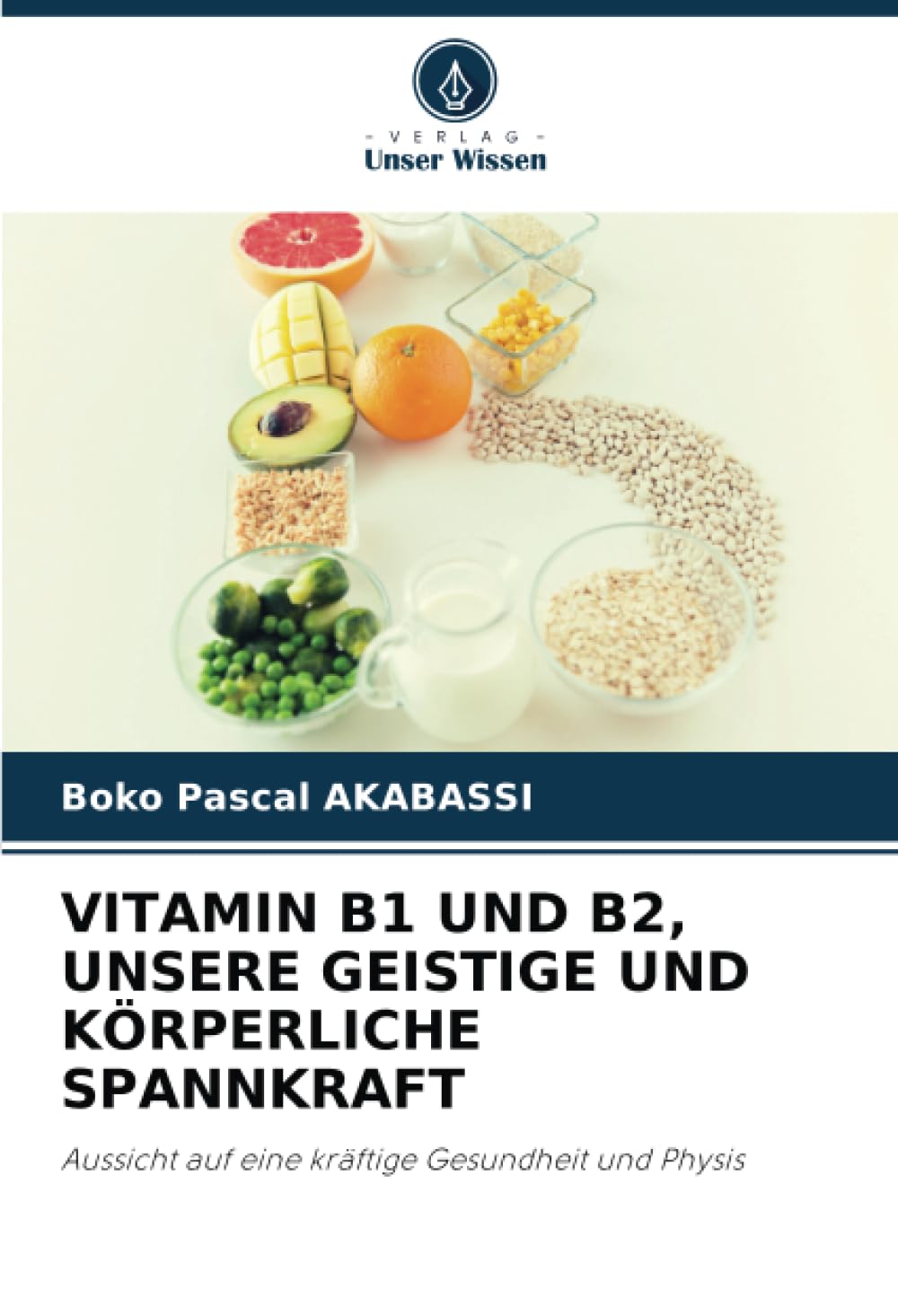 VITAMIN B1 UND B2, UNSERE GEISTIGE UND KÖRPERLICHE SPANNKRAFT: Aussicht auf eine kräftige Gesundheit und Physis Medicine
