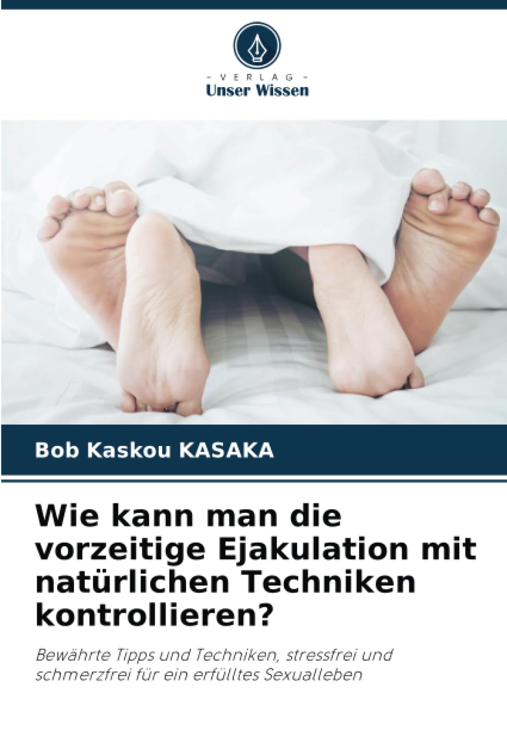 Wie kann man die vorzeitige Ejakulation mit natürlichen Techniken kontrollieren?: Bewährte Tipps und Techniken, stressfrei und schmerzfrei für ein erfülltes Sexualleben Medicine