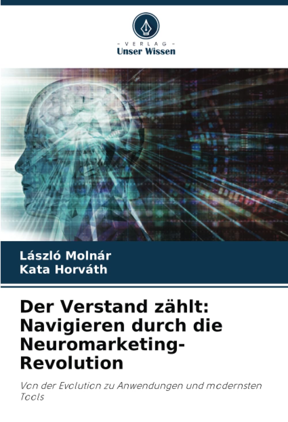Der Verstand zählt: Navigieren durch die Neuromarketing-Revolution: Von der Evolution zu Anwendungen und modernsten Tools Law