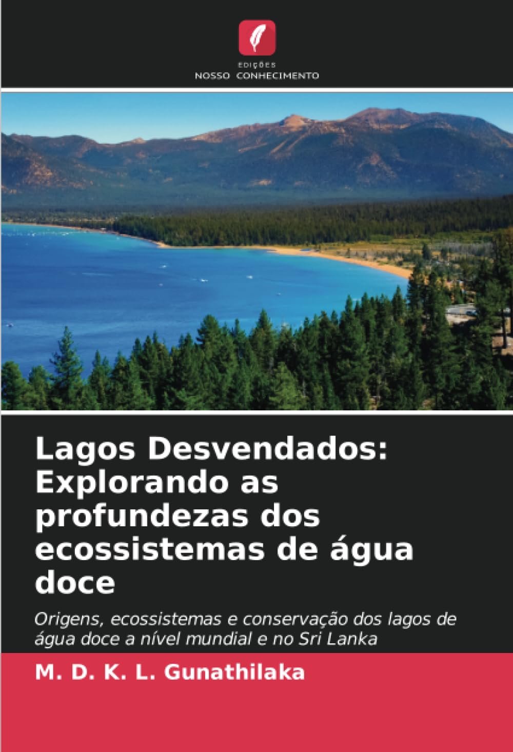 Lagos Desvendados: Explorando as profundezas dos ecossistemas de água doce: Origens, ecossistemas e conservação dos lagos de água doce a nível mundial e no Sri Lanka book