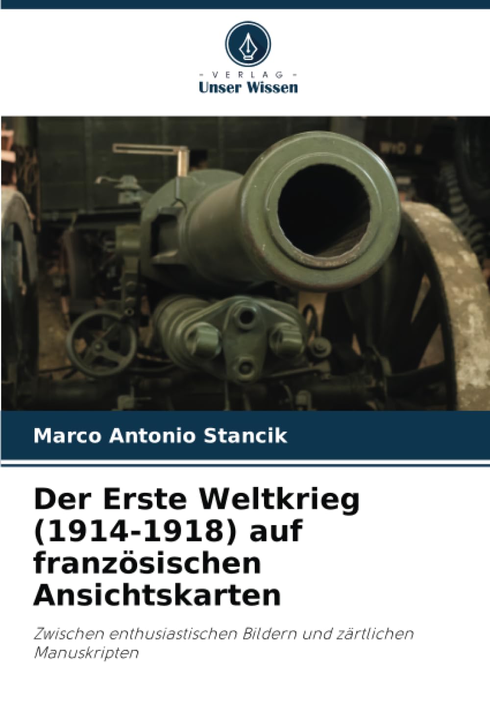 Der Erste Weltkrieg (1914-1918) auf französischen Ansichtskarten: Zwischen enthusiastischen Bildern und zärtlichen Manuskripten Politics & History
