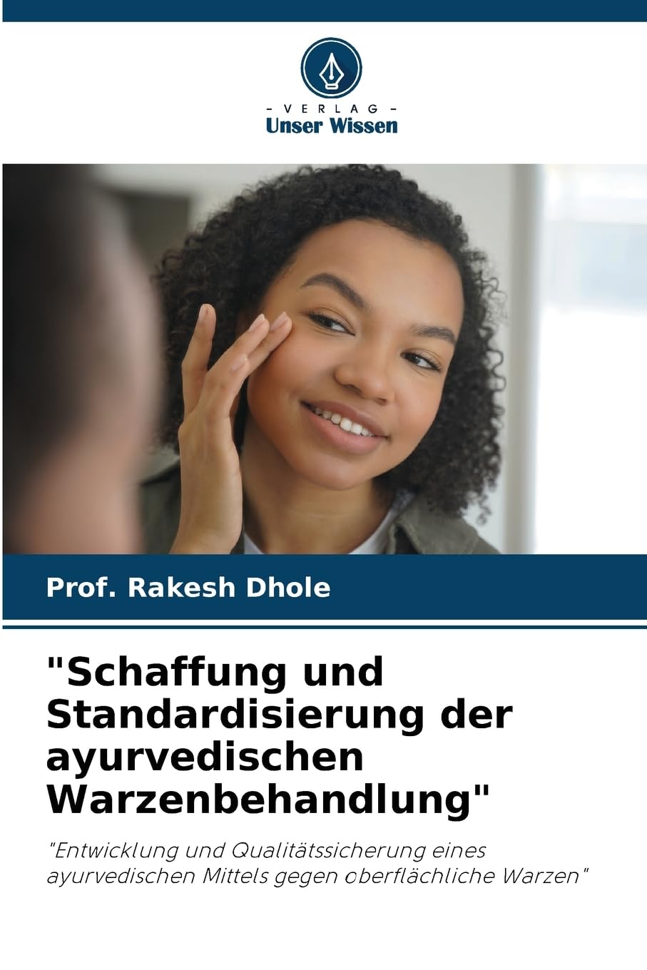 "Schaffung und Standardisierung der ayurvedischen Warzenbehandlung": "Entwicklung und Qualitätssicherung eines ayurvedischen Mittels gegen oberflächliche Warzen" Medicine