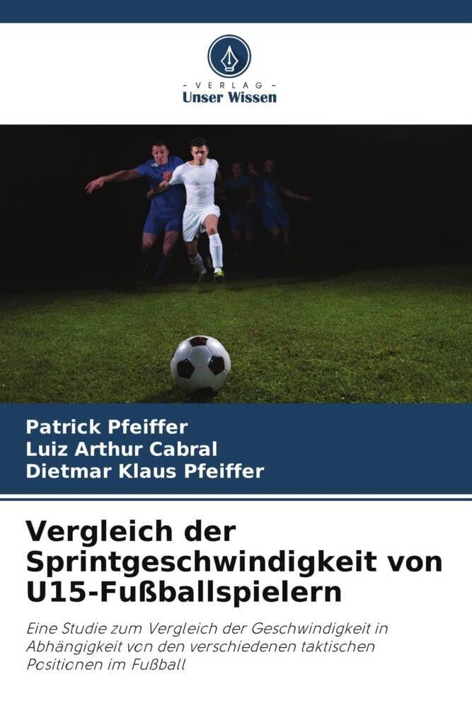 Vergleich der Sprintgeschwindigkeit von U15-Fußballspielern: Eine Studie zum Vergleich der Geschwindigkeit in Abhängigkeit von den verschiedenen taktischen Positionen im Fußball Leisure & Fun