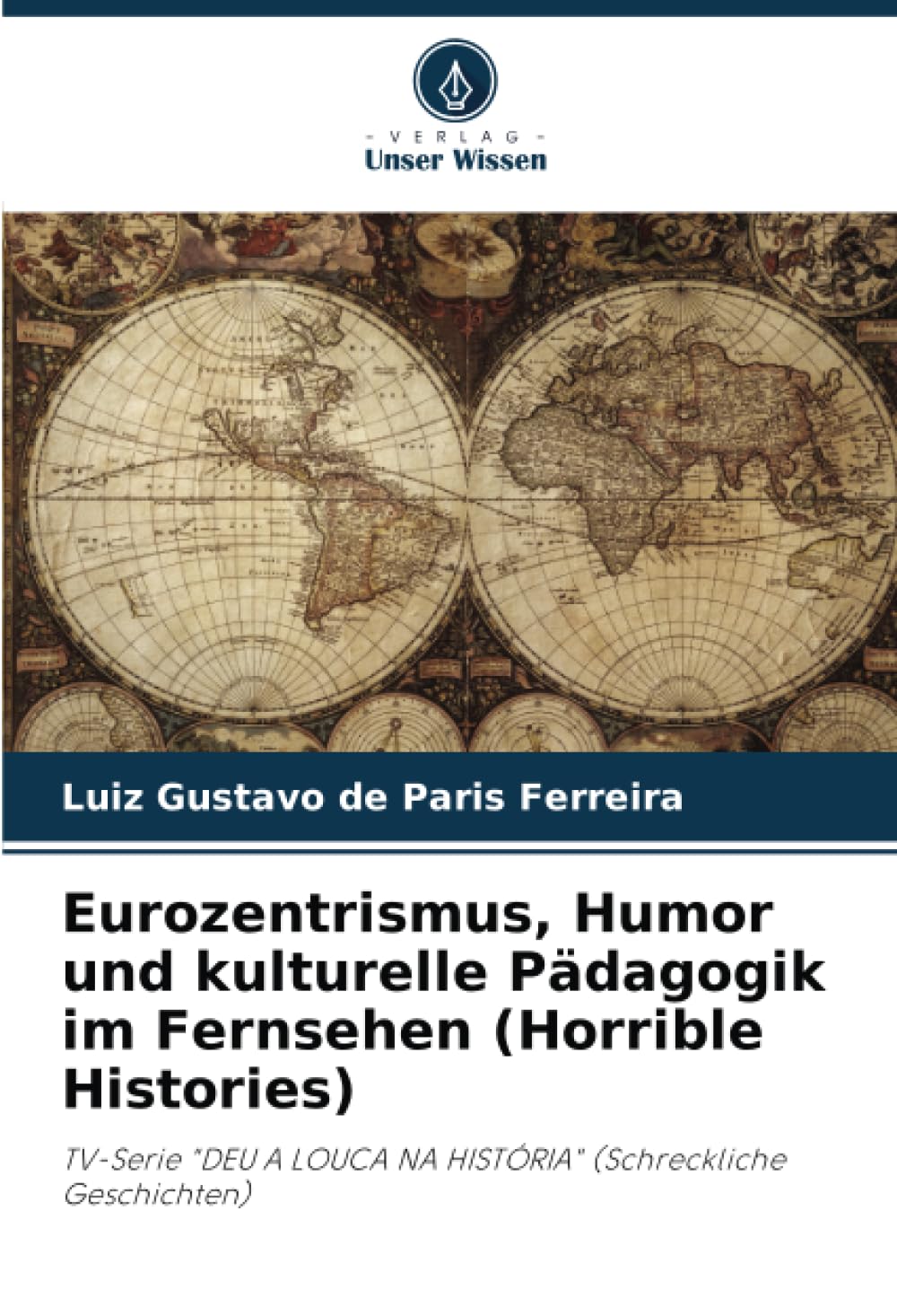 Eurozentrismus, Humor und kulturelle Pädagogik im Fernsehen (Horrible Histories): TV-Serie "DEU A LOUCA NA HISTÓRIA" (Schreckliche Geschichten) Business, Finance & Career
