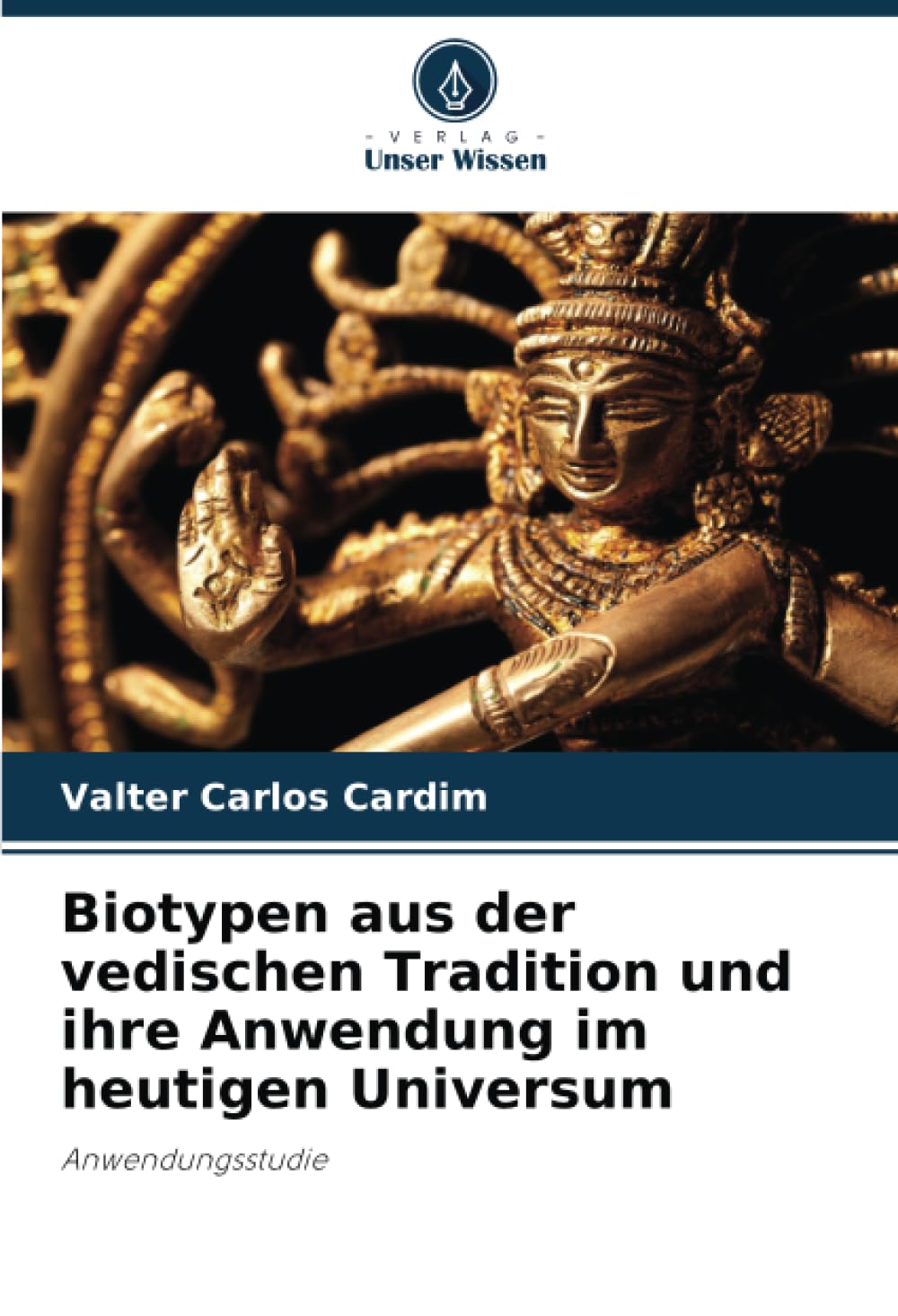 Biotypen aus der vedischen Tradition und ihre Anwendung im heutigen Universum: Anwendungsstudie Books