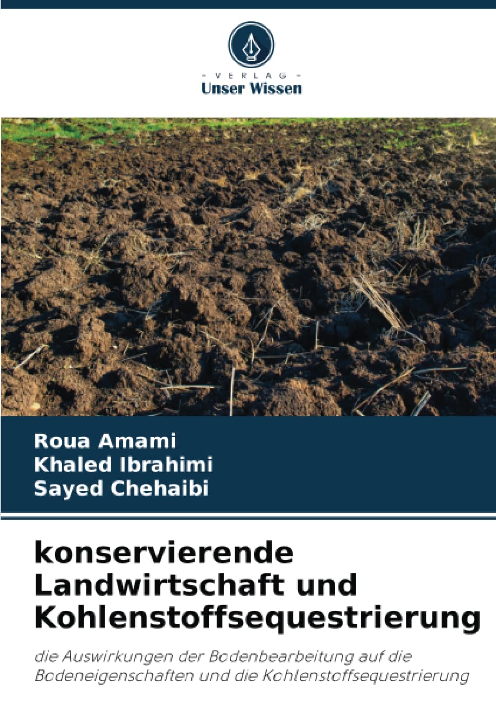 konservierende Landwirtschaft und Kohlenstoffsequestrierung: die Auswirkungen der Bodenbearbeitung auf die Bodeneigenschaften und die Kohlenstoffsequestrierung Media & Communication