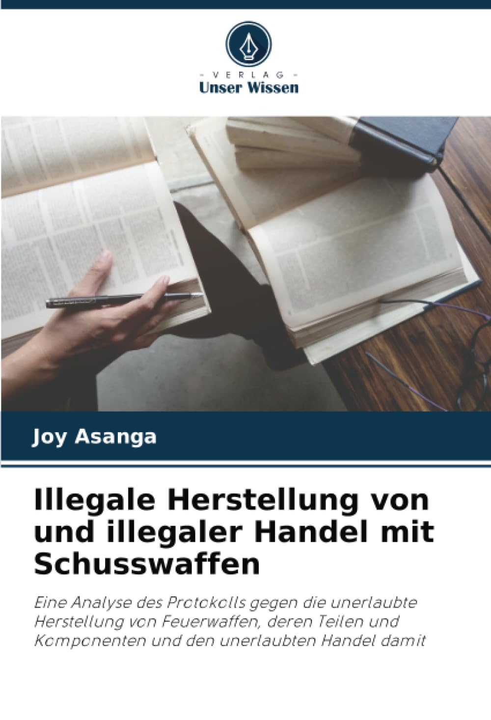 Illegale Herstellung von und illegaler Handel mit Schusswaffen: Eine Analyse des Protokolls gegen die unerlaubte Herstellung von Feuerwaffen, deren ... Komponenten und den unerlaubten Handel damit Law