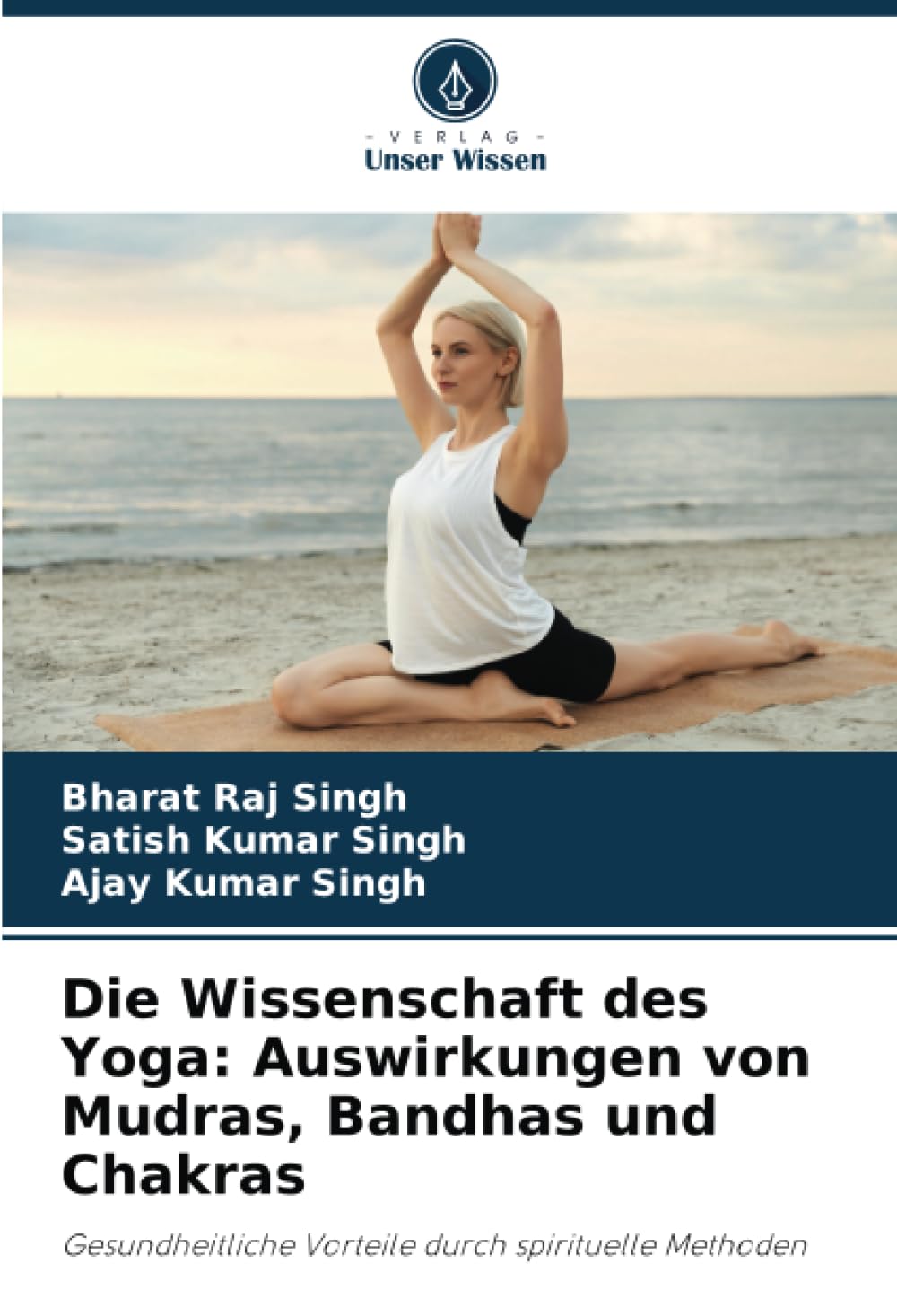 Die Wissenschaft des Yoga: Auswirkungen von Mudras, Bandhas und Chakras: Gesundheitliche Vorteile durch spirituelle Methoden Politics & Society Books