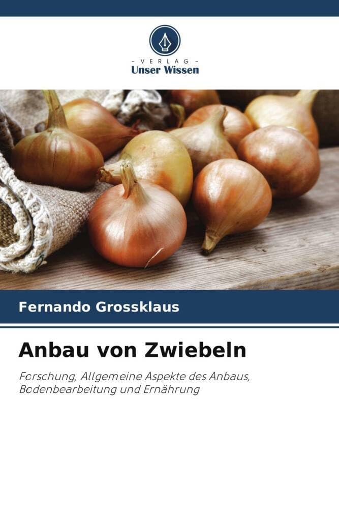 Anbau von Zwiebeln: Forschung, Allgemeine Aspekte des Anbaus, Bodenbearbeitung und Ernährung Media & Communication