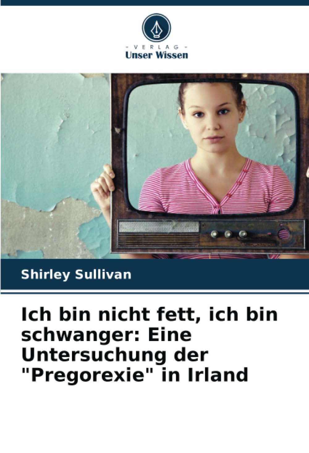Ich bin nicht fett, ich bin schwanger: Eine Untersuchung der "Pregorexie" in Irland Psychology