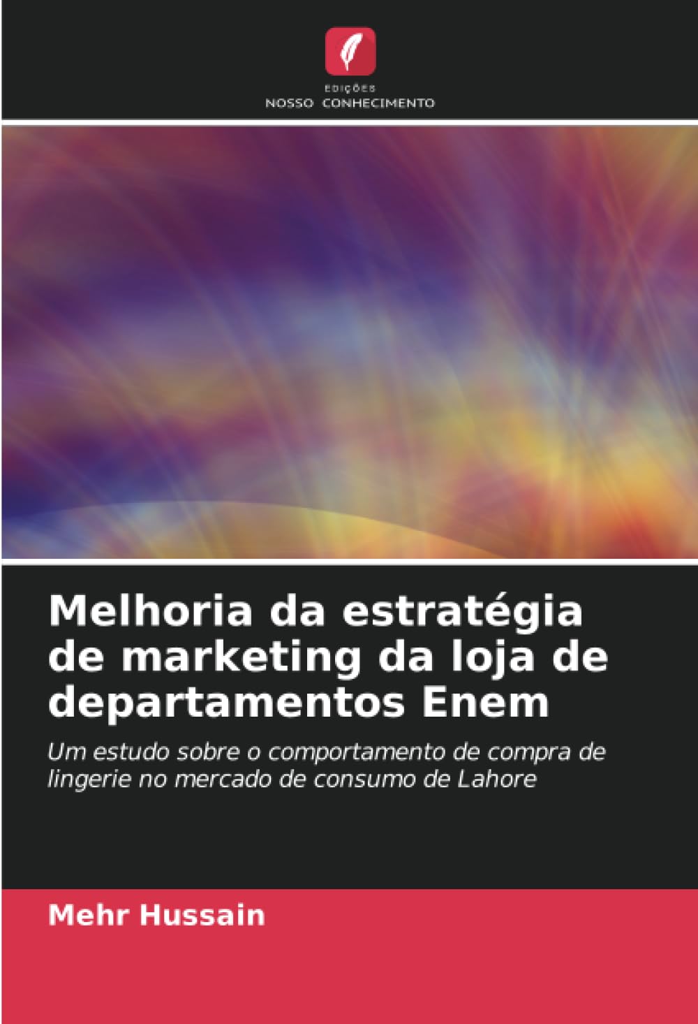 Melhoria da estratégia de marketing da loja de departamentos Enem: Um estudo sobre o comportamento de compra de lingerie no mercado de consumo de Lahore Law