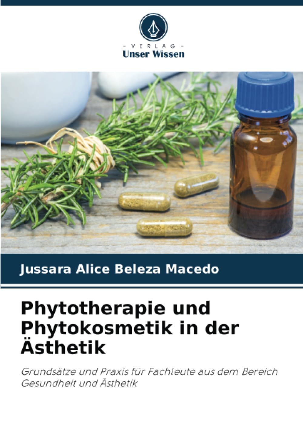 Phytotherapie und Phytokosmetik in der Ästhetik: Grundsätze und Praxis für Fachleute aus dem Bereich Gesundheit und Ästhetik Medicine