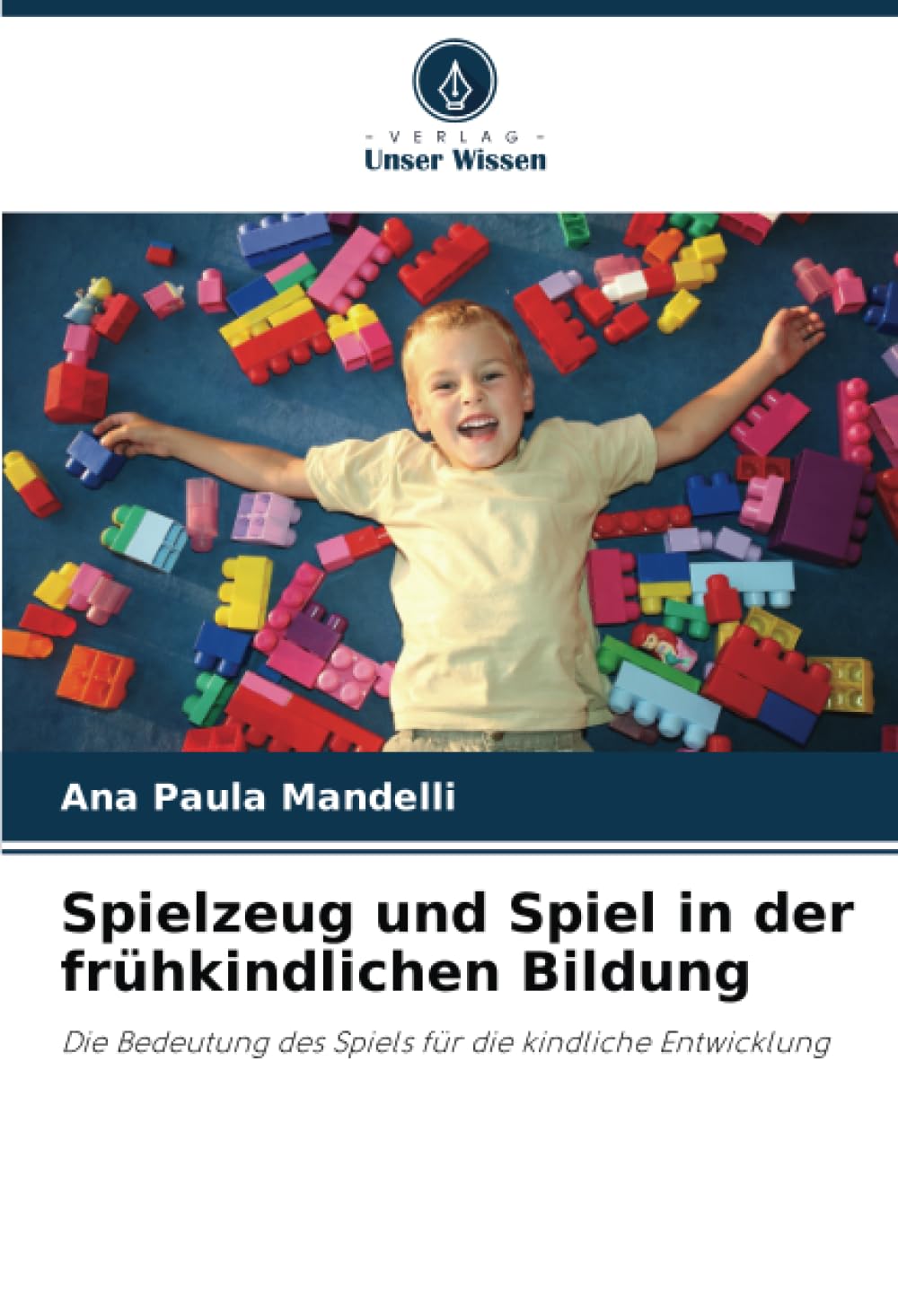 Spielzeug und Spiel in der frühkindlichen Bildung: Die Bedeutung des Spiels für die kindliche Entwicklung Learning & Reference