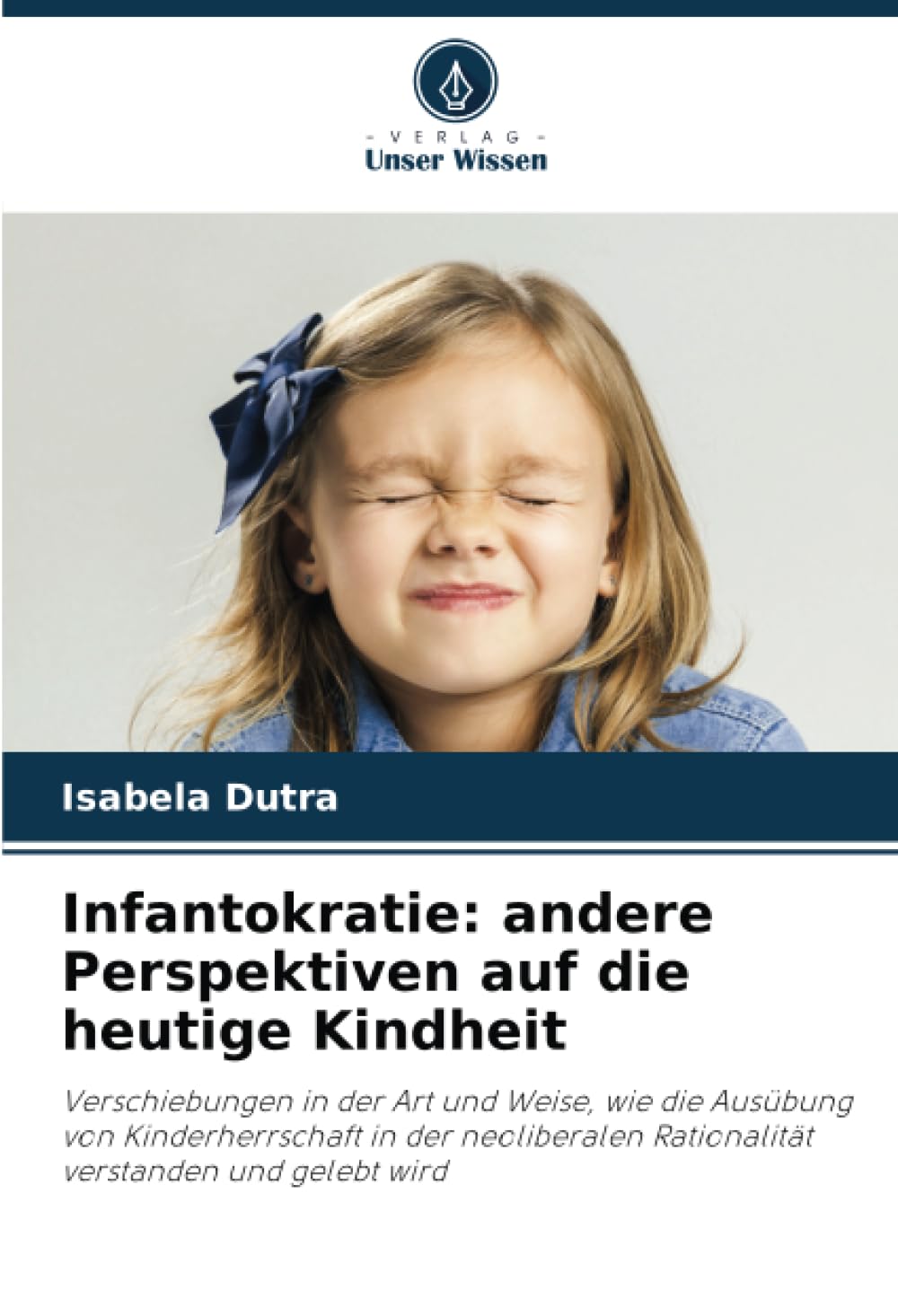 Infantokratie: andere Perspektiven auf die heutige Kindheit: Verschiebungen in der Art und Weise, wie die Ausübung von Kinderherrschaft in der neoliberalen Rationalität verstanden und gelebt wird Business, Finance & Career