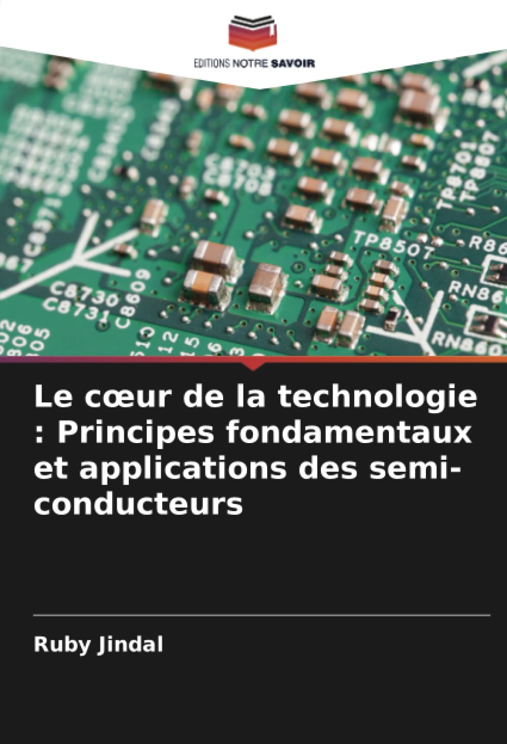 Le cœur de la technologie : Principes fondamentaux et applications des semi-conducteurs book