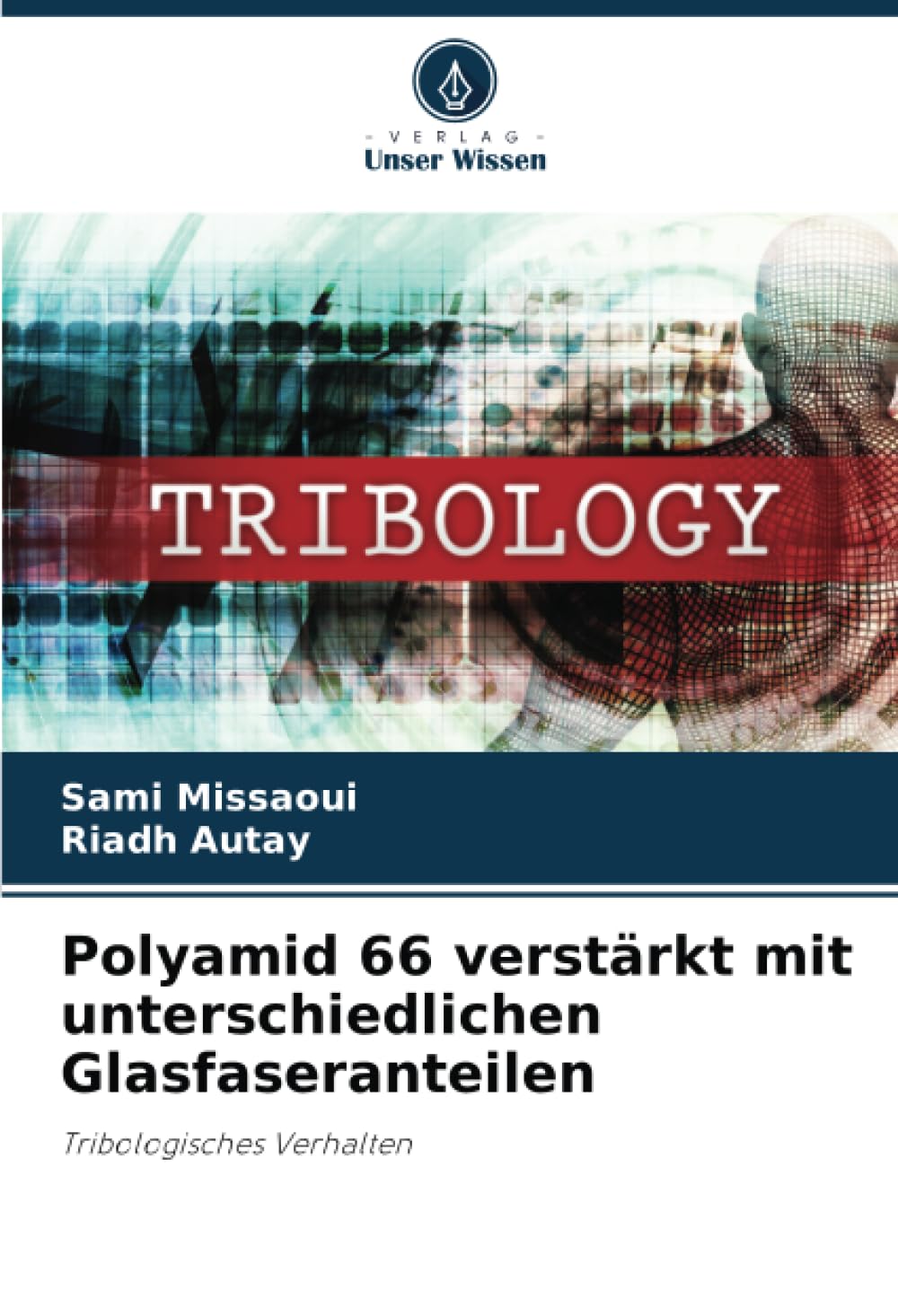 Polyamid 66 verstärkt mit unterschiedlichen Glasfaseranteilen: Tribologisches Verhalten Business & Technology