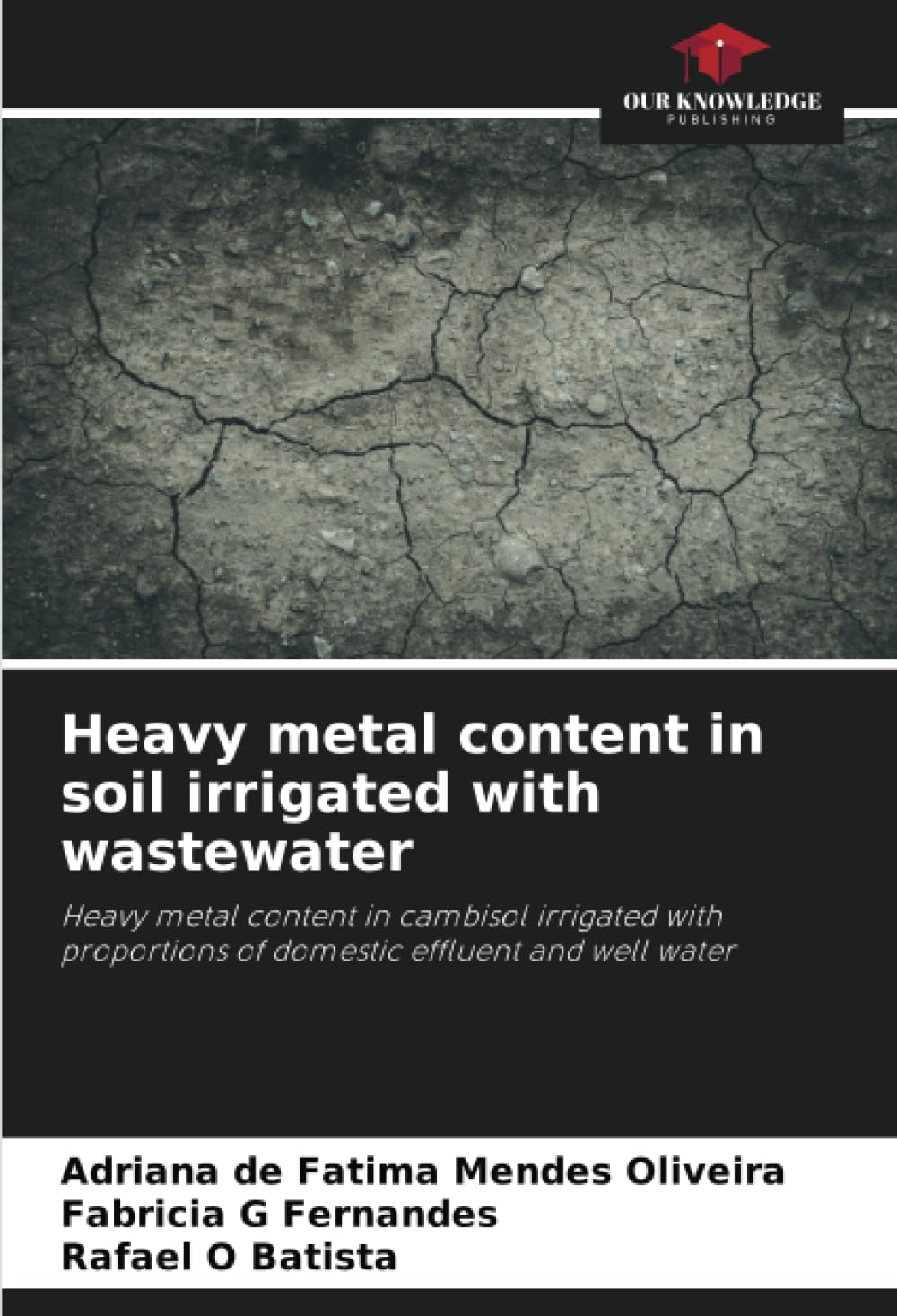 Heavy metal content in soil irrigated with wastewater: Heavy metal content in cambisol irrigated with proportions of domestic effluent and well water Media & Communication
