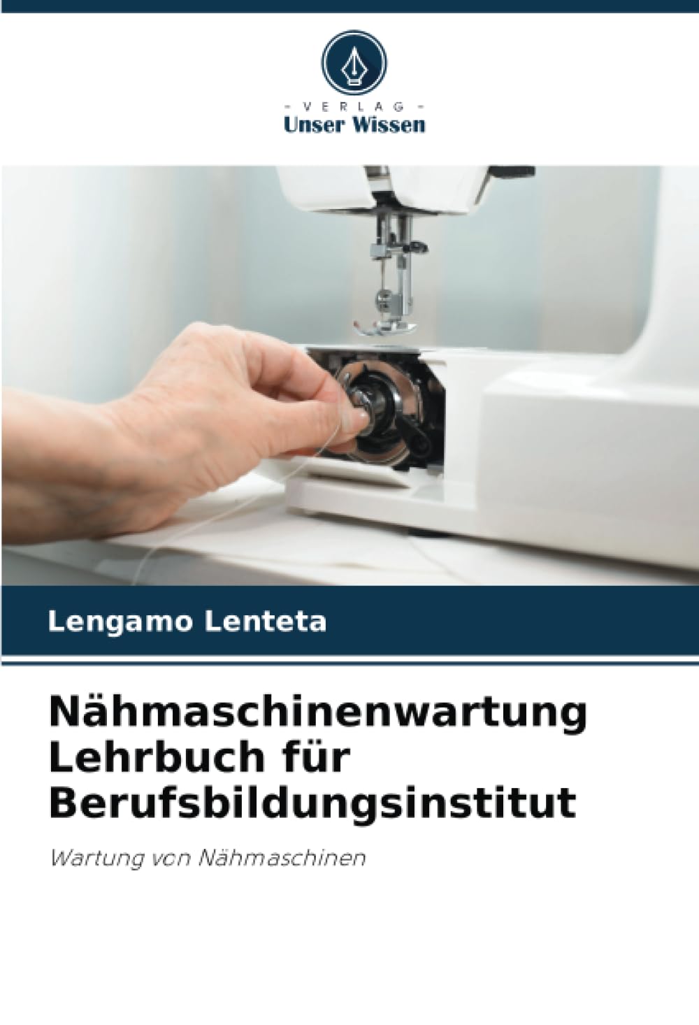 Nähmaschinenwartung Lehrbuch für Berufsbildungsinstitut: Wartung von Nähmaschinen Business & Technology