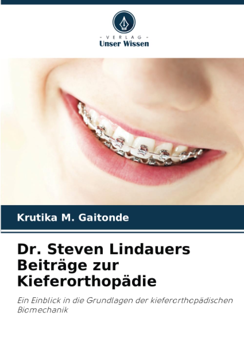 Dr. Steven Lindauers Beiträge zur Kieferorthopädie: Ein Einblick in die Grundlagen der kieferorthopädischen Biomechanik Medicine