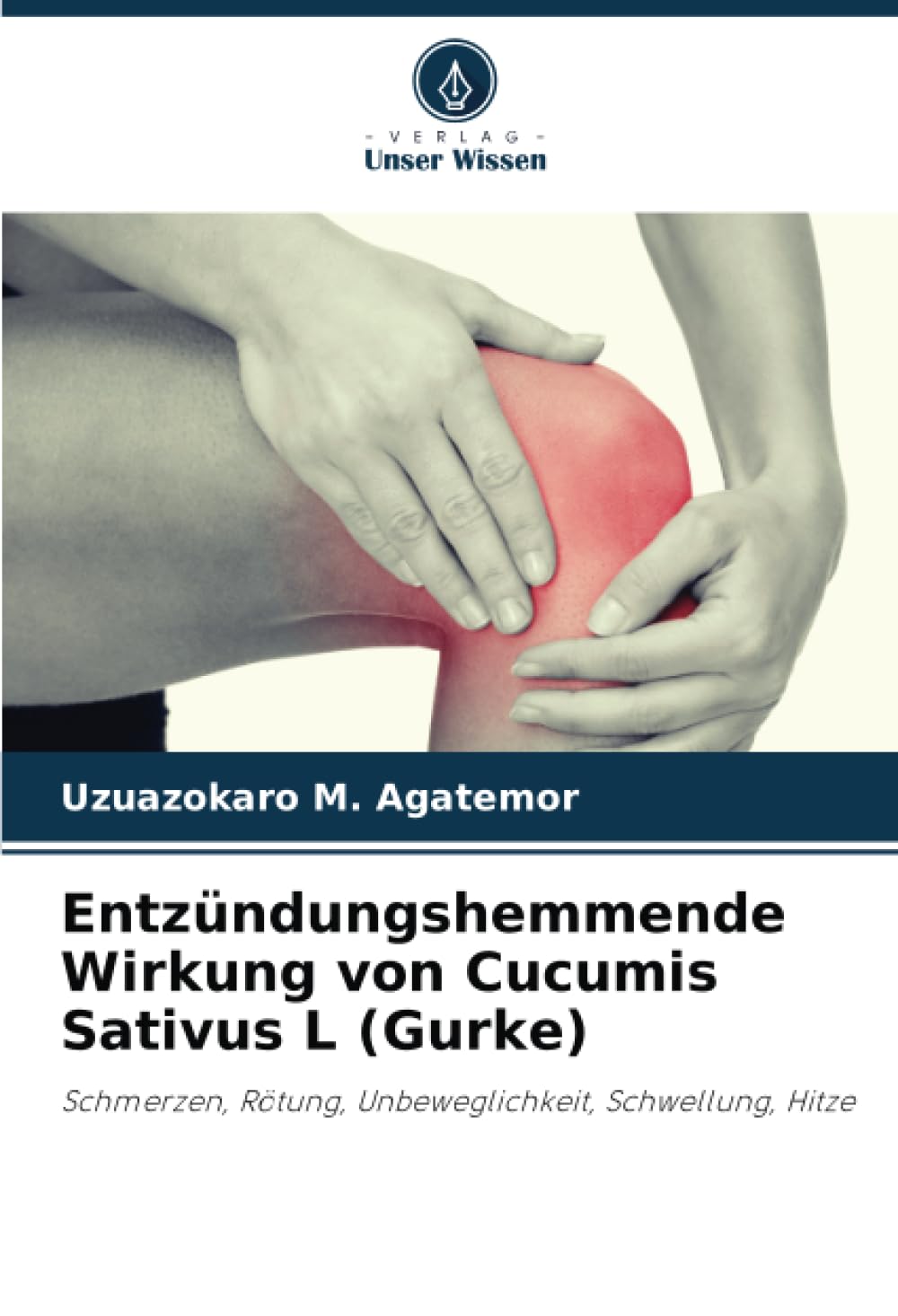 Entzündungshemmende Wirkung von Cucumis Sativus L (Gurke): Schmerzen, Rötung, Unbeweglichkeit, Schwellung, Hitze Natural Sciences